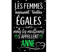 Les femmes naissent toutes égales mais les meilleures s'appellent ANNE: joyeux anniversaire humour carnet de notes Cadeau prénom personnalisé pour ... pour grand mère, épouse ,110 pages