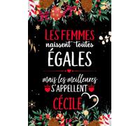 Les femmes naissent toutes égales mais les meilleures s'appellent CÉCILE: joyeux anniversaire humour carnet de notes Cadeau prénom personnalisé pour ... pour grand mère, épouse ,110 pages