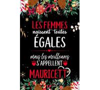 Les femmes naissent toutes égales mais les meilleures s'appellent MAURICETTE: joyeux anniversaire humour carnet de notes Cadeau prénom personnalisé ... pour grand mère, épouse ,110 pages