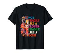 Les Femmes ne sont Pas fragiles comme Une Fleur Fragile comme Une Bombe T-Shirt