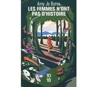 Les femmes n'ont pas d'histoire Amy Jo Burns (Auteur), Héloïse Esquié (Traduction)
