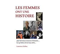 Les Femmes ont une Histoire: 366 femmes à travers l'Histoire... Ce qu'elles nous disent...
