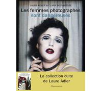 Clara Bouveresse, Laure Adler – Les femmes photographes sont dangereuses – Essai – Relié