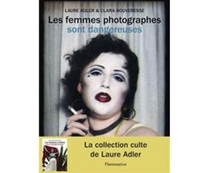 Les femmes photographes sont dangereuses Clara Bouveresse (Auteur), Laure Adler (Auteur)