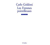 Les Femmes pointilleuses - Carlo Goldoni - Arche - broché - Théâtre