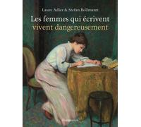 Les femmes qui écrivent vivent dangereusement Laure Adler (Auteur), Stefan Bollmann (Auteur), Odile Demange (Traduction)
