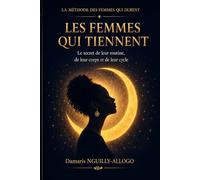 Les femmes qui tiennent: Le secret de leur routine,de leur corps et de leur cycle