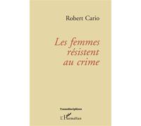 Les femmes résistent au crime - Robert Cario - L'harmattan - broché - Livre