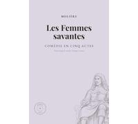Les Femmes savantes: Comédie en cinq actes et en vers : édition annotée, préface, notice, lexique et pages réglées pour vos notes