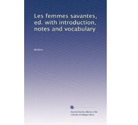 Les femmes savantes, ed. with introduction, notes and vocabulary