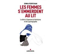 Les Femmes s'emmerdent au lit: Le désir à l'épreuve du féminisme et de la pornographie
