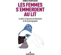 Les Femmes s'emmerdent au lit Sonia Feertchak (Auteur)