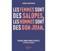 Les femmes sont des salopes, les hommes sont des Don Juan Florence Montreynaud (Auteur)