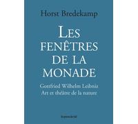 Les fenêtres de la monade Gottfried Wilhelm Leibniz - Art et théâtre de la nature - Horst Bredekamp - Presses Du Reel - broché - Essai
