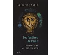 Les Fenêtres De L'âme - Aimer Et Prier Avec Ses Cinq Sens