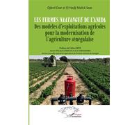 Les fermes Naatangué de l'ANIDA Des modèles d'exploitations agricoles pour la modernisation de l'agriculture sénégalaise - Djibril Diop - L'harmattan - broché - Etude