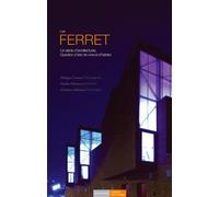 Les Ferret: Un siècle d'architectures, Question d'arts de vivre et d'habiter