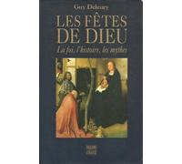Les fêtes de Dieu: Les mythes, l'histoire, la foi