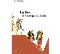 Les fêtes en Amérique coloniale Séminaire d'Histoire de l'Amérique Coloniale - Josiane Grunberg - L'harmattan - broché - Essai