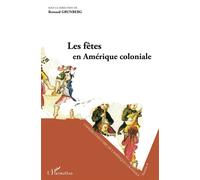 Les fêtes en Amérique coloniale Séminaire d'Histoire de l'Amérique Coloniale - Josiane Grunberg - L'harmattan - broché - Essai