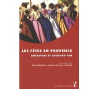 Les fêtes en provence autrefois et aujourd'hui - Florence Bertrand - Publication Universite Provence - broché - Monographie