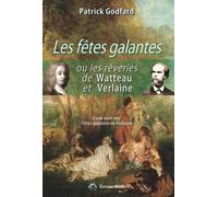 Les fêtes galantes ou les rêveries de Watteau et Verlaine: Essai suivi des Fêtes galantes de Verlaine