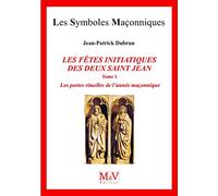 Les fêtes initiatiques des deux Saint-Jean: Tome 1, Les portes rituelles de l'année maçonnique