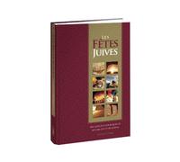 Les Fêtes Juives. Les aspects historiques et rituels des fêtes juives