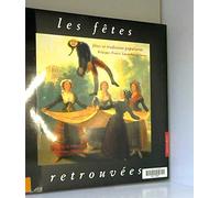 Les fêtes retrouvées : fêtes et traditions populaires Belgique, France, Luxembourg, Suisse