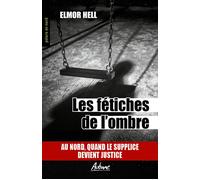 Les fetiches de l'ombre Au nord, quand le supplice devient justice - HELL ELMOR - Aubane - Poche - Roman