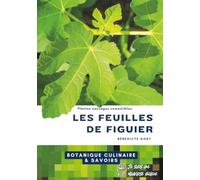 LES FEUILLES DE FIGUIER - Plantes sauvages comestibles: Guide de botanique culinaire et de savoirs traditionnels complet pour utiliser les feuilles de ... techniques de transformation, bienfaits, ...)