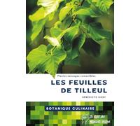 Les feuilles de tilleul: Livre de botanique culinaire : Un guide complet (botanique, chimie aromatique, techniques de transformation et de ... utiliser les feuilles de tilleul en cuisine