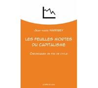 Les feuilles mortes du capitalisme: Chroniques de fin de cycle