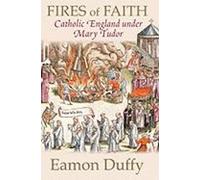 Les feux de la foi : L'Angleterre catholique sous Mary Tudor