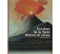 Les Feux de la Terre : Histoires de volcans