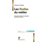 Les Ficelles Du Métier - Comment Conduire Sa Recherche En Sciences Sociales