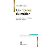 Les ficelles du métier Guide des recherches en sciences sociales - Howard Saul Becker - La découverte - broché - Guide