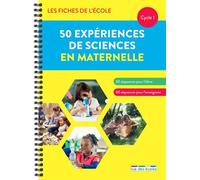 Les Fiches de l'école - 50 expériences de sciences en maternelle: Un matériel pédagogique prêt à l'emploi