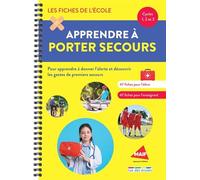 Les fiches de l'école - Apprendre à porter secours - cycles 1, 2, et 3: Pour apprendre à donner l'alerte et découvrir les gestes de premiers secours