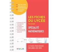 Les fiches du lycée - Terminale - Spécialité mathématiques: 63 fiches pour réussir son année avec brio
