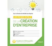 Les fiches outils de la création d'entreprise: 75 fiches opérationnelles - 15 cas pratiques - 165 conseils - 20 schémas et illustrations.