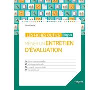 Les fiches outils focus - Mener un entretien d'évaluation 56 fiches opérationnelles - 42 schémas explicatifs - 56 conseils personnalisés - 19 cas pratiques. - Gérard Lelarge - Organisation Eds D' - br