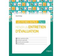 Les fiches outils focus - Mener un entretien d'évaluation 56 fiches opérationnelles - 42 schémas explicatifs - 56 conseils personnalisés - 19 cas pratiques. - Gérard Lelarge - Organisation Eds D' - br