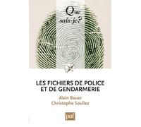 Les fichiers de police et de gendarmerie - Alain Bauer - Que Sais-Je - Poche - Etude