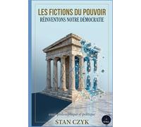 Les fictions du pouvoir: Réinventons notre démocratie