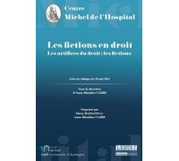 Les Fictions En Droit - Actes Du Colloque Intitulé "Les Artifices Du Droit : Les Fictions" Du 20 Mai 2014