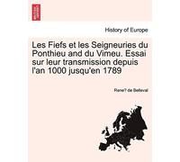 Les Fiefs Et Les Seigneuries Du Ponthieu And Du Vimeu. Essai Sur Leur Transmission Depuis L'an 1000 Jusqu'en 1789