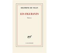 Delphine De Vigan – Les Figurants – Théâtre – Broché (Gallimard)