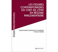 Les figures contemporaines du chef de l'État en régime parlementaire - Vanessa Barbé - Bruylant - broché - Etude