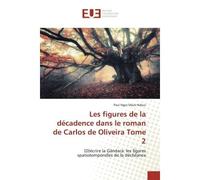 Les figures de la décadence dans le roman de Carlos de Oliveira Tome 2 (D)écrire la Gândara: les figures spatiotemporelles de la déchéance - Paul Ngor Mack Ndour - Universitaires Europeennes - broché